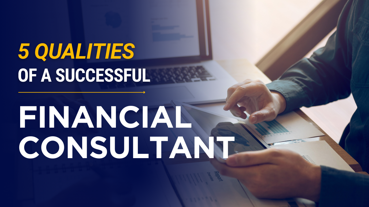 5 Qualities of a successful financial consultant