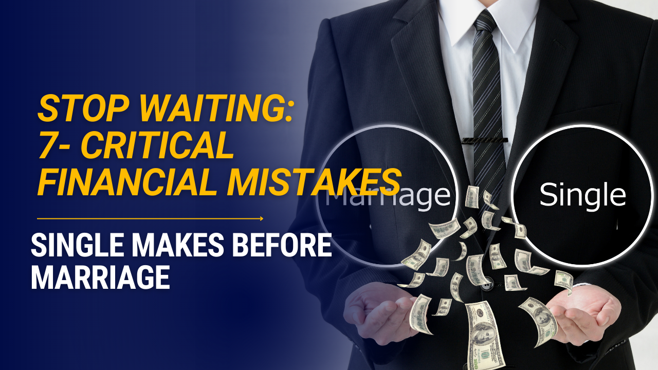 Stop Waiting: 7 Critical Financial Mistakes Singles Make Before Marriage