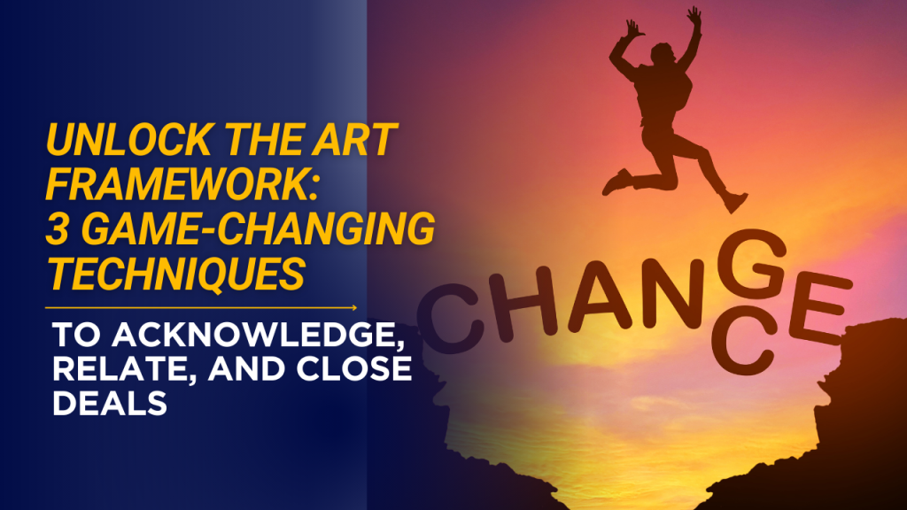 Unlock the ART Framework: 3 Game-Changing Techniques to Acknowledge, Relate, and Close a Deal