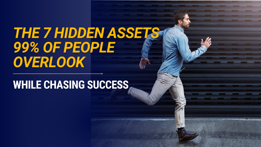 The 7 Hidden Assets 99% of People Overlook While Chasing Success