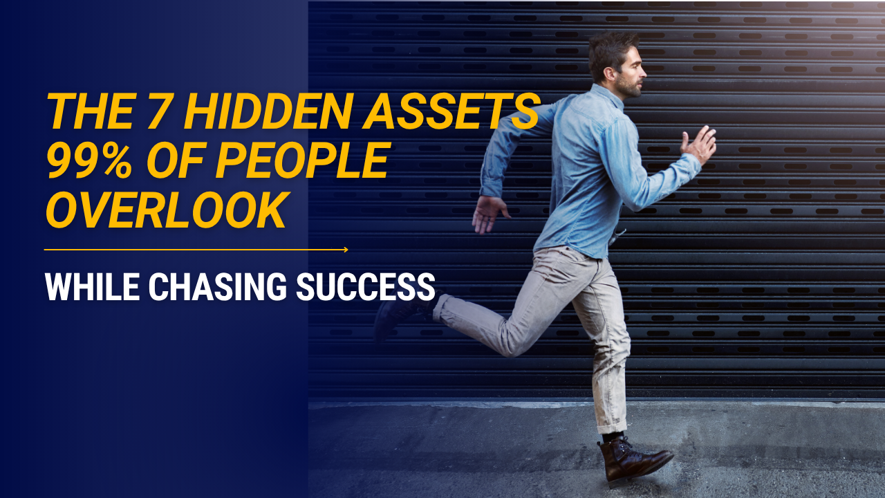 The 7 Hidden Assets 99% of People Overlook While Chasing Success