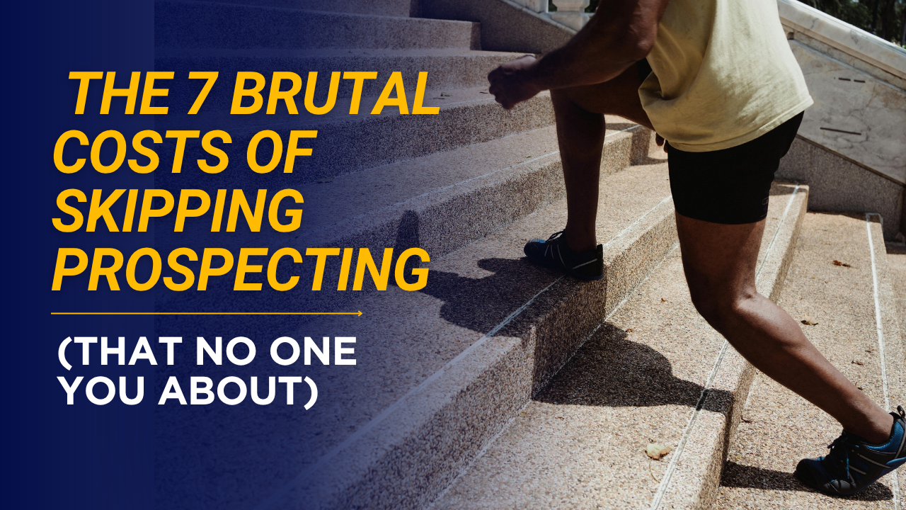 The 7 Brutal Costs of Skipping Prospecting (That No One Warns You About)