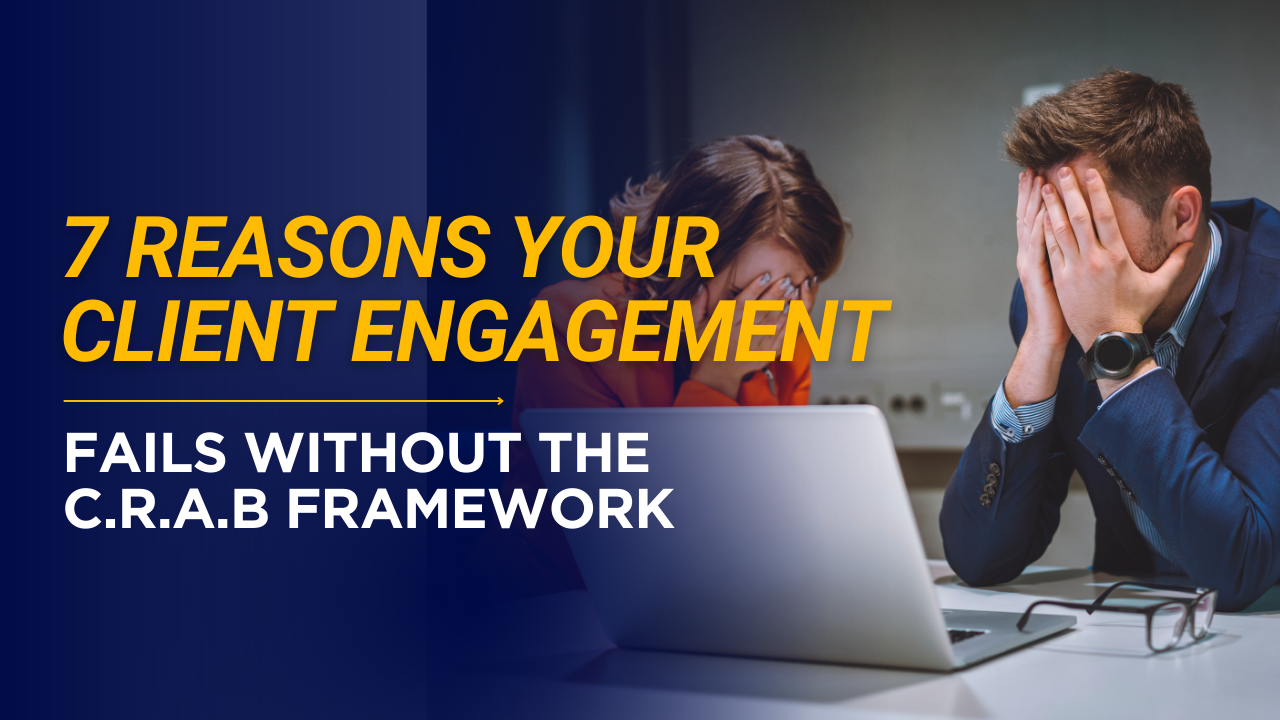 7 Reasons Your Client Engagement Fails Without the C.R.A.B. Framework
