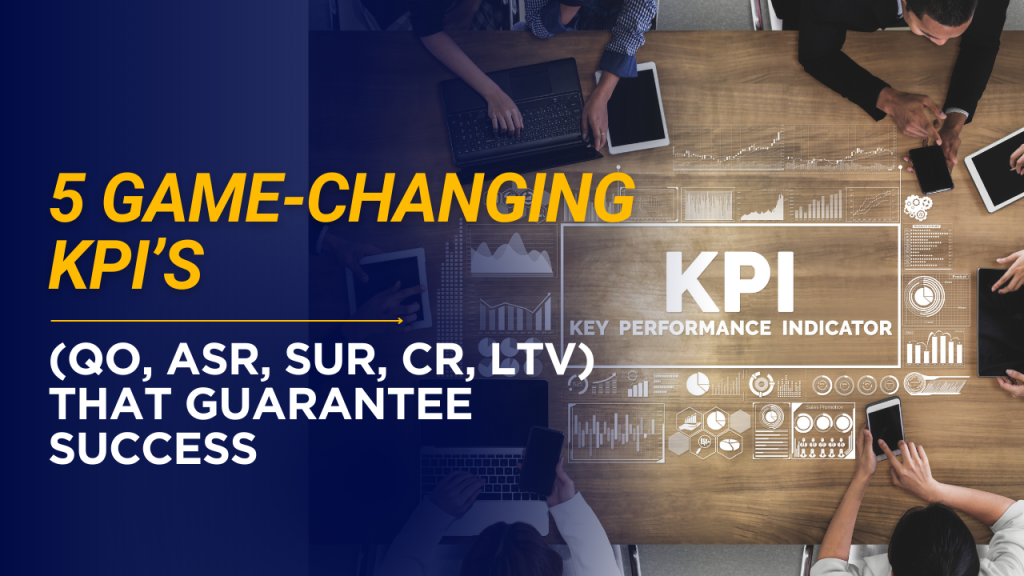 5 Game-Changing KPIs (QO, ASR, SUR, CR, LTV) That Guarantee Success