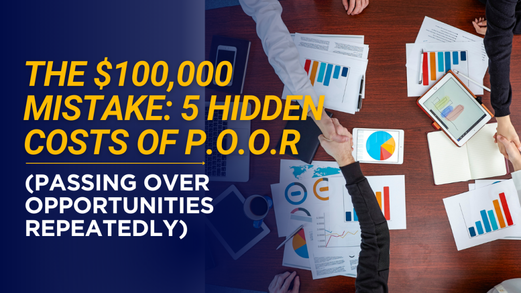 The $100,000 Mistake: 5 Hidden Costs of P.O.O.R (Passing Over Opportunities Repeatedly)