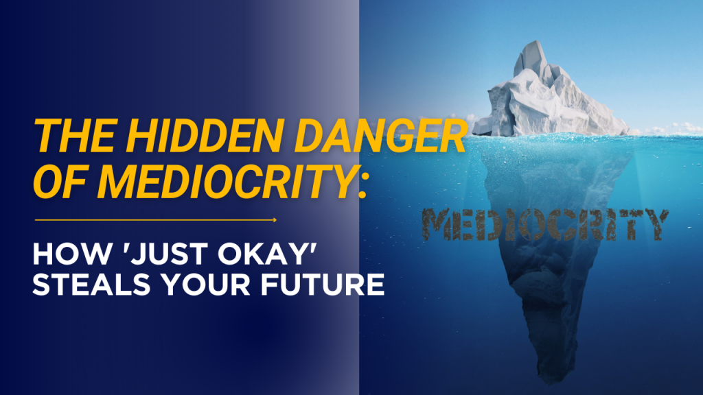 The Hidden Danger of Mediocrity: How 'Just Okay' Steals Your Future