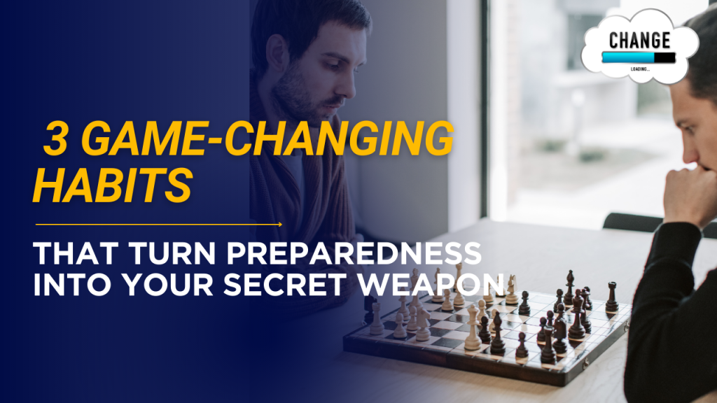 3 Game-Changing Habits That Turn Preparedness Into Your Secret Weapon