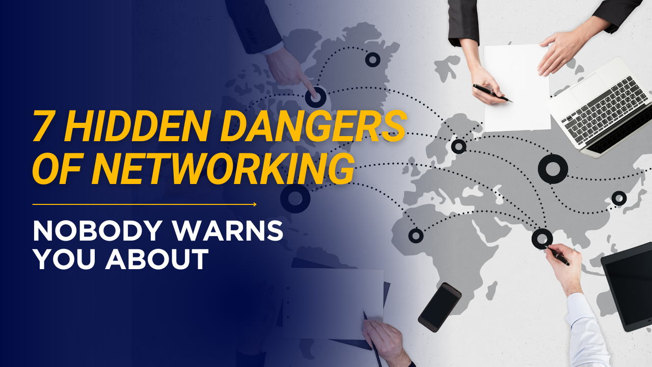 7 Hidden Dangers of Networking Nobody Warns You About